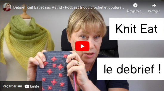 Debrief Knit Eat et sac Astrid – Podcast vidéo no 77