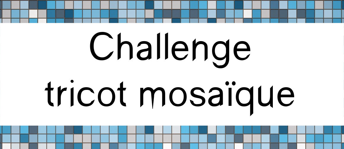 Challenge tricot mosaïque – une nouvelle aventure !